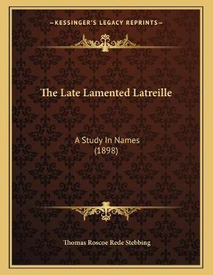 Book cover for The Late Lamented Latreille