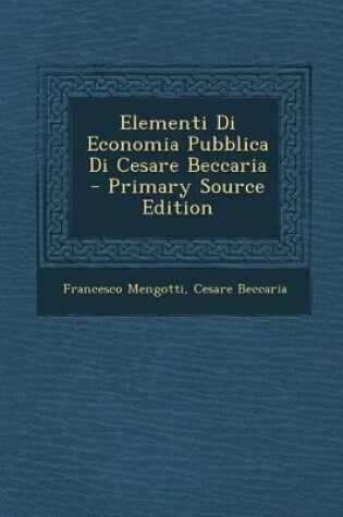 Cover of Elementi Di Economia Pubblica Di Cesare Beccaria - Primary Source Edition