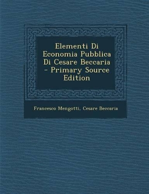 Book cover for Elementi Di Economia Pubblica Di Cesare Beccaria - Primary Source Edition