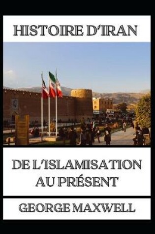 Cover of HISTOIRE D'IRAN ! De L'Islamisation Au Present