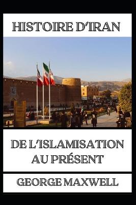 Book cover for HISTOIRE D'IRAN ! De L'Islamisation Au Present