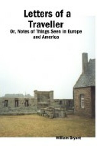 Cover of Letters of a Traveller - Or, Notes of Things Seen in Europe and America