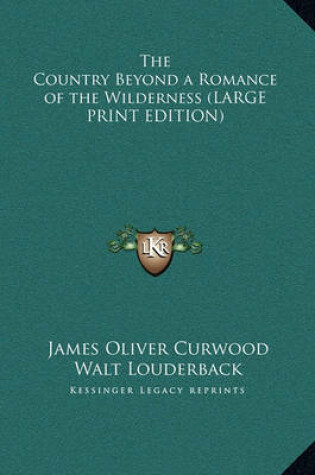 Cover of The Country Beyond a Romance of the Wilderness