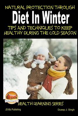 Book cover for Natural Protection Through Diet In Winter - Tips And Techniques To Keep Healthy During The Cold Season