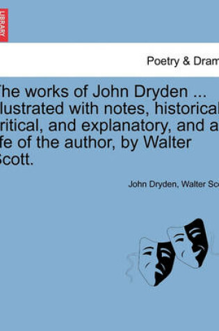 Cover of The Works of John Dryden ... Illustrated with Notes, Historical, Critical, and Explanatory, and a Life of the Author, by Walter Scott. Vol. II. Second Edition