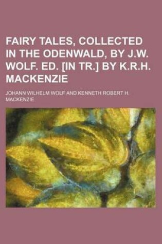 Cover of Fairy Tales, Collected in the Odenwald, by J.W. Wolf. Ed. [In Tr.] by K.R.H. MacKenzie