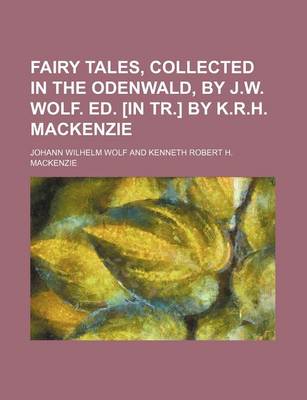 Book cover for Fairy Tales, Collected in the Odenwald, by J.W. Wolf. Ed. [In Tr.] by K.R.H. MacKenzie