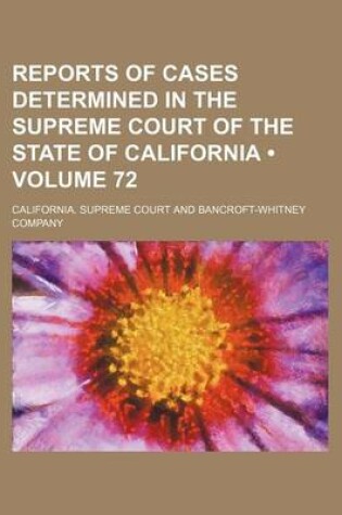 Cover of Reports of Cases Determined in the Supreme Court of the State of California (Volume 72)