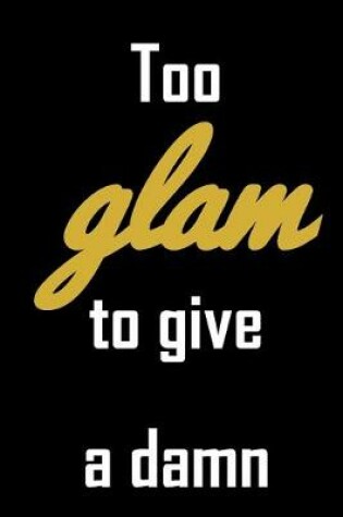 Cover of Too glam to give a damn