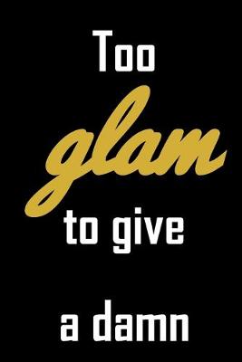 Book cover for Too glam to give a damn