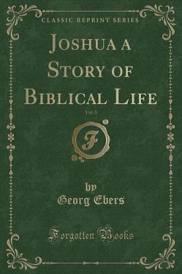 Book cover for Joshua a Story of Biblical Life, Vol. 1 (Classic Reprint)