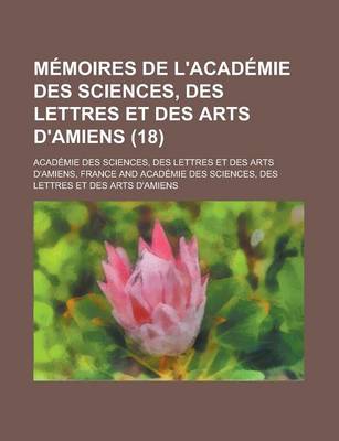 Book cover for Memoires de L'Academie Des Sciences, Des Lettres Et Des Arts D'Amiens (18)