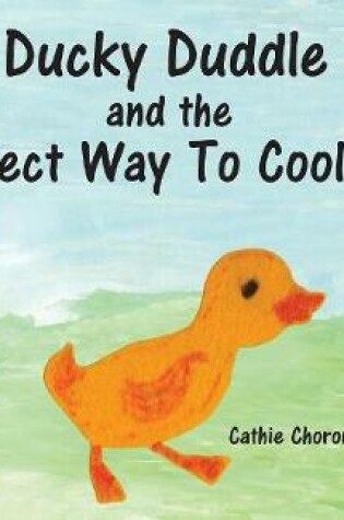 Cover of Ducky Duddle and the Perfect Way To Cool Off