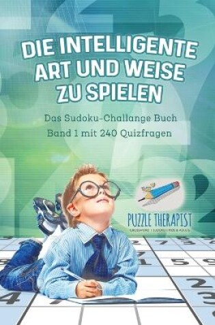 Cover of Die Intelligente Art und Weise zu Spielen Das Sudoku-Challange Buch Band 1 mit 240 Quizfragen