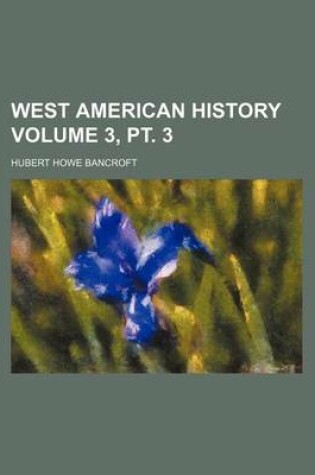 Cover of West American History Volume 3, PT. 3