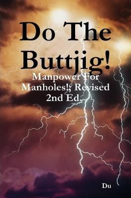 Book cover for Do The Buttjig!: Manpower For Manholes!; Revised 2nd Ed.