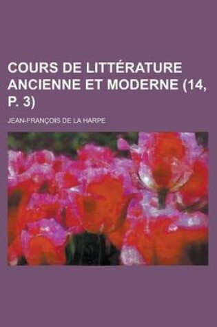 Cover of Cours de Litterature Ancienne Et Moderne (14, P. 3 )