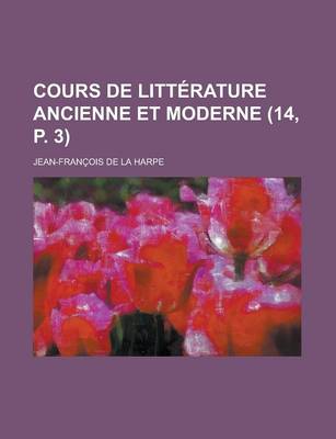 Book cover for Cours de Litterature Ancienne Et Moderne (14, P. 3 )