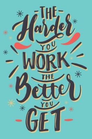 Cover of The Harder You Work The Better You Get