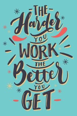 Book cover for The Harder You Work The Better You Get