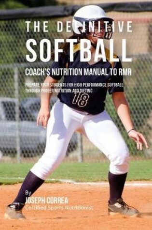 Cover of The Definitive Softball Coach's Nutrition Manual To RMR
