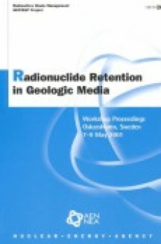 Cover of Radioactive Waste Management Radionuclide Retention in Geologic Media: Workshop Proceedings - Oskarshamn, Sweden - 7-9 May 2001