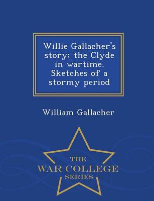 Book cover for Willie Gallacher's Story; The Clyde in Wartime. Sketches of a Stormy Period - War College Series