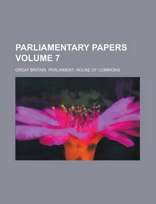 Book cover for Parliamentary Papers Volume 7