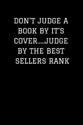 Cover of Don't Judge a Book by It's Cover.....Judge by the Best Sellers Rank