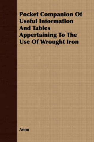 Cover of Pocket Companion Of Useful Information And Tables Appertaining To The Use Of Wrought Iron