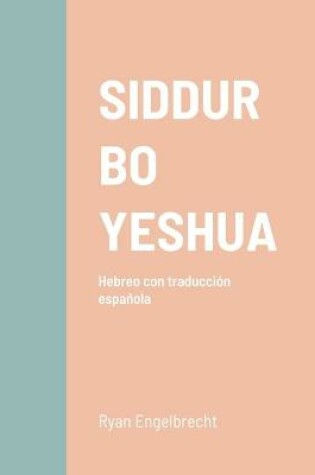 Cover of Siddur Bo Yeshua - Hebreo/Espanol