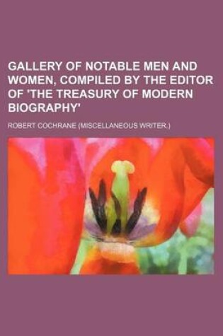 Cover of Gallery of Notable Men and Women, Compiled by the Editor of 'The Treasury of Modern Biography'