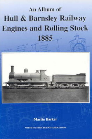 Cover of An Album of Hull & Barnsley Engines and Rolling Stock, 1885