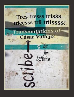 Book cover for Tres Tresss Trisss Trieesss Tril Trilssss: Transmutations of C√(c)Sar Vallejo