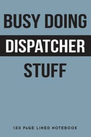 Cover of Busy Doing Dispatcher Stuff