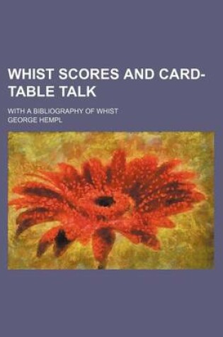 Cover of Whist Scores and Card-Table Talk; With a Bibliography of Whist