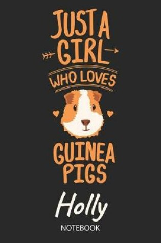 Cover of Just A Girl Who Loves Guinea Pigs - Holly - Notebook