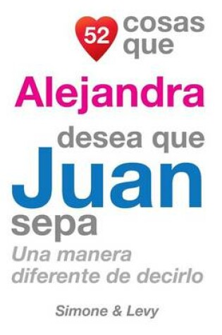 Cover of 52 Cosas Que Alejandra Desea Que Juan Sepa