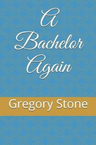 Cover of A Bachelor Again