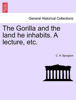 Book cover for The Gorilla and the Land He Inhabits. a Lecture, Etc.