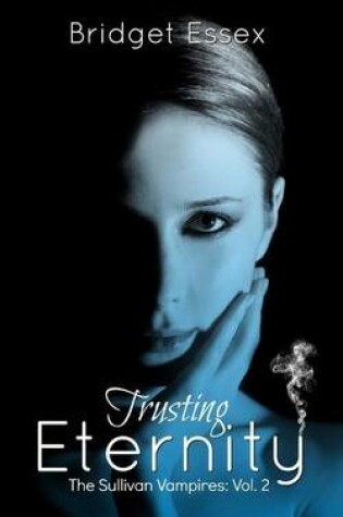 Cover of Trusting Eternity (The Sullivan Vampires, Volume 2