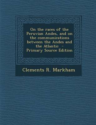 Book cover for On the Races of the Peruvian Andes, and on the Communications Between the Andes and the Atlantic - Primary Source Edition