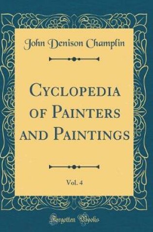 Cover of Cyclopedia of Painters and Paintings, Vol. 4 (Classic Reprint)