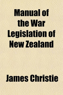 Book cover for Manual of the War Legislation of New Zealand