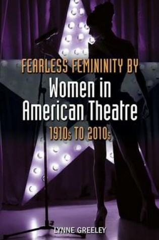 Cover of Fearless Femininity by Women in American Theatre, 1910s to 2010s