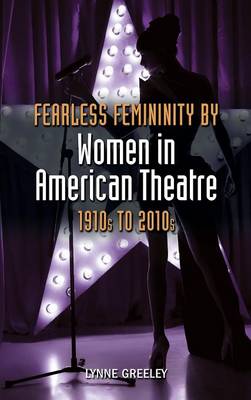 Cover of Fearless Femininity by Women in American Theatre, 1910s to 2010s