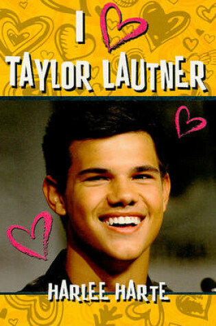 Cover of I (Heart) Taylor Lautner