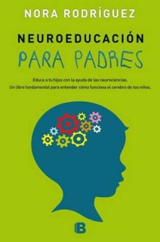 Cover of Neuroeducacion Para Padres: Educa a Tus Hijos Con La Ayuda de Las Neurociencias / Neuroeducation