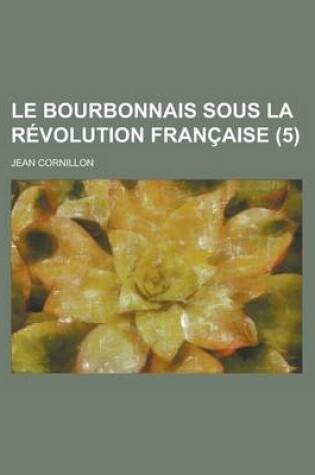 Cover of Le Bourbonnais Sous La Revolution Francaise (5)