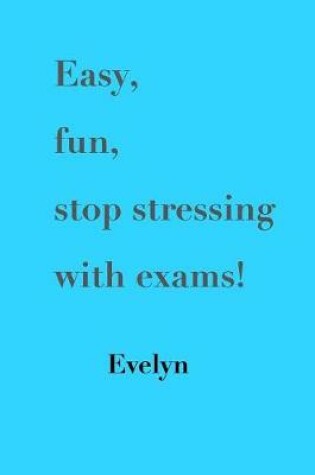 Cover of Easy, Fun, Stop Stressing with Exams!